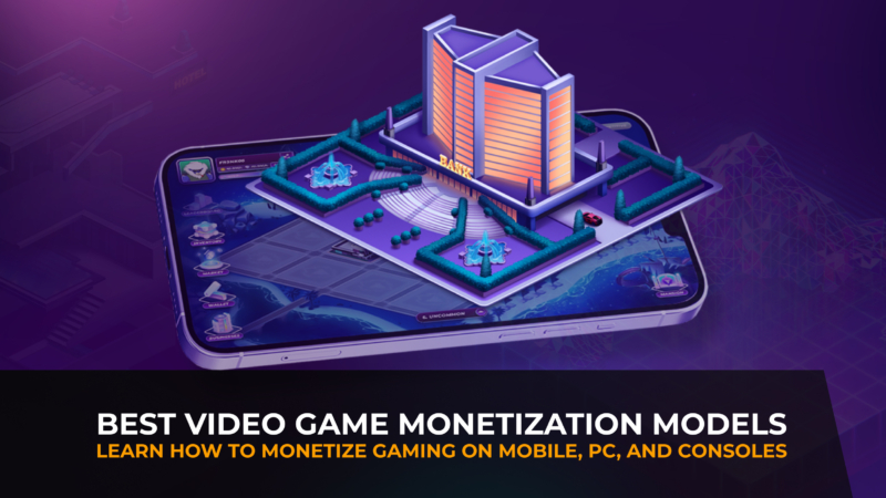 Video Game Monetization: Unpacking the 6 Core Business Models
